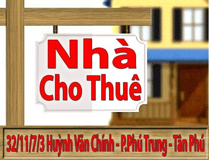 Nhà Cho Thuê Nguyên Căn 32/11/7/3 Huỳnh Văn Chính P.Phú Trung Tân Phú