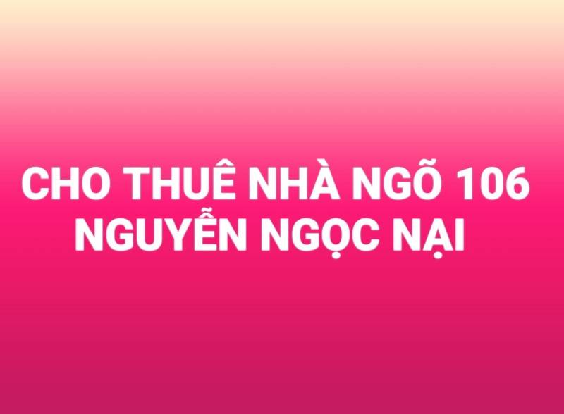 Cho thuê nhà ngõ 106 Nguyễn Ngọc Nại, quận Thanh Xuân Hà Nội 